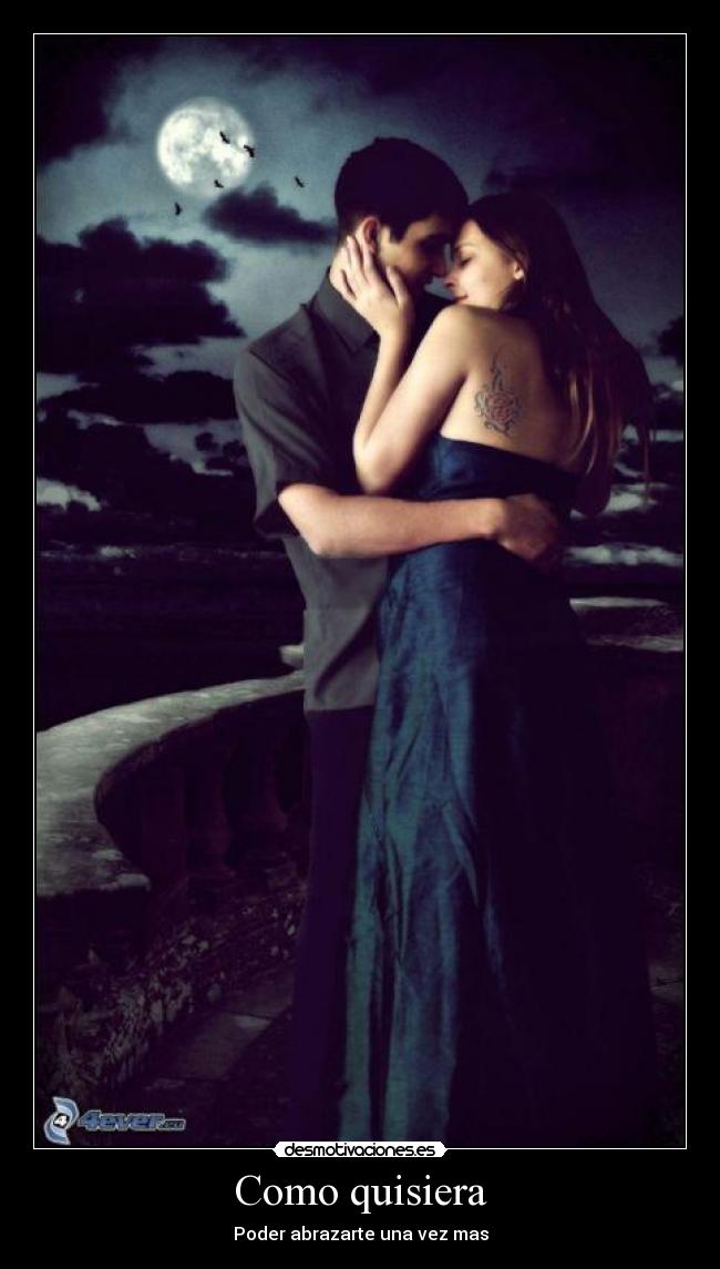 Como quisiera - Poder abrazarte una vez mas