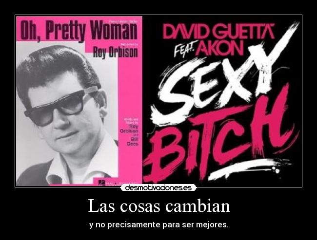 Las cosas cambian - y no precisamente para ser mejores.