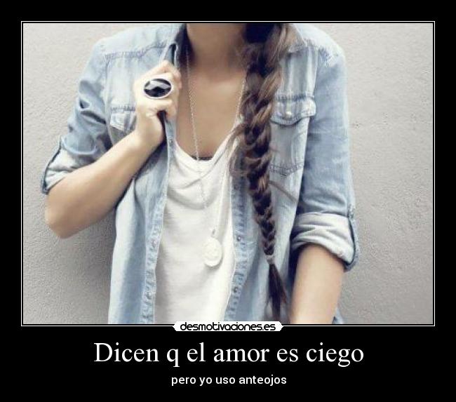 Dicen q el amor es ciego -