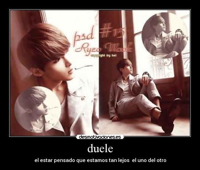 duele - el estar pensado que estamos tan lejos  el uno del otro