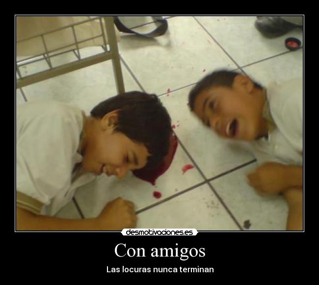 Con amigos - Las locuras nunca terminan