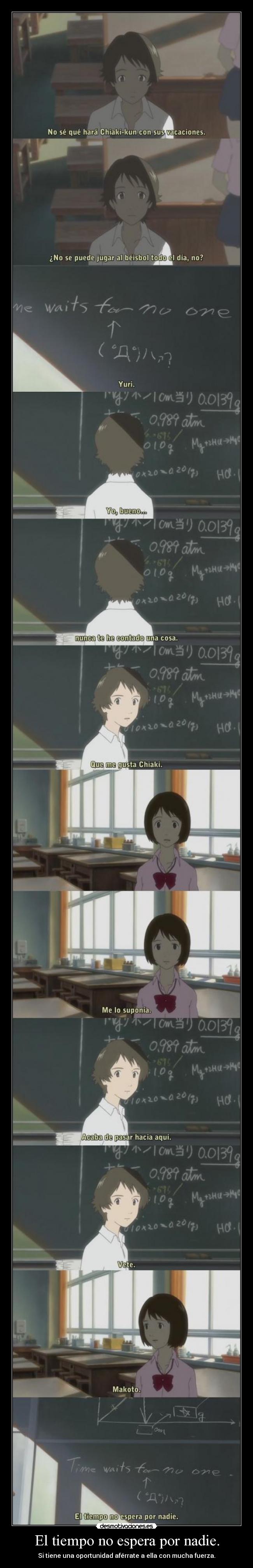 El tiempo no espera por nadie. - Si tiene una oportunidad aférrate a ella con mucha fuerza.