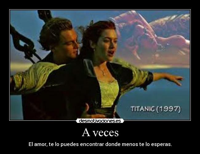 A veces - El amor, te lo puedes encontrar donde menos te lo esperas.