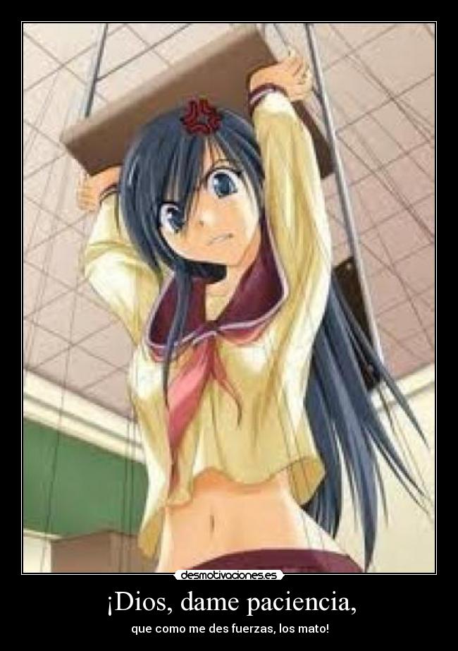 ¡Dios, dame paciencia, - 