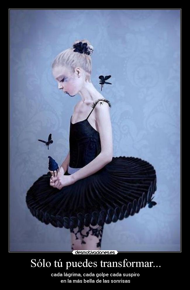 Sólo tú puedes transformar... -