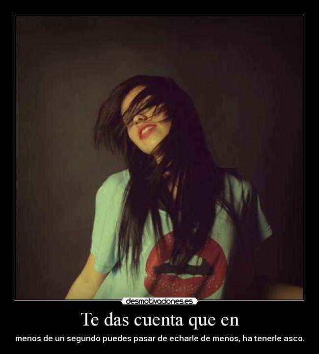 Te das cuenta que en - 