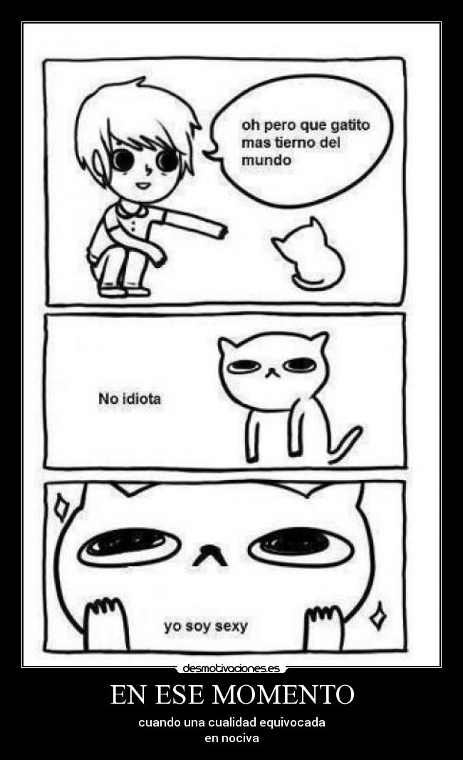 EN ESE MOMENTO - cuando una cualidad equivocada
en nociva