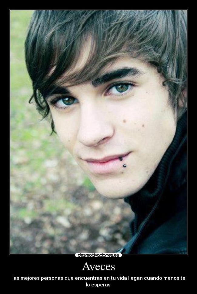 Aveces - las mejores personas que encuentras en tu vida llegan cuando menos te lo esperas