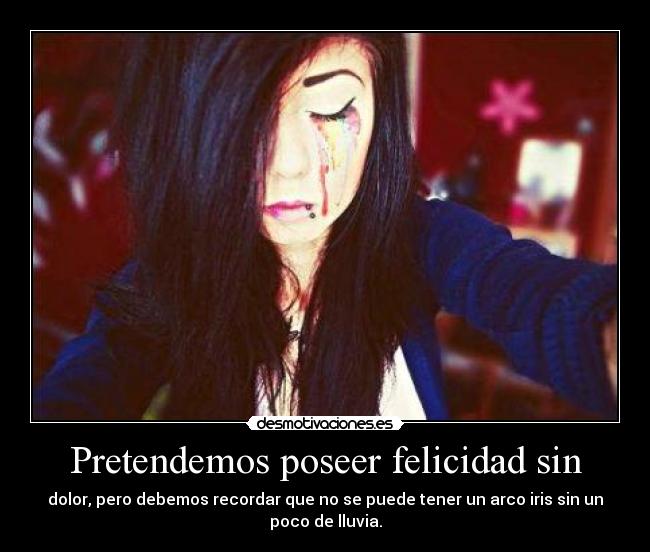 Pretendemos poseer felicidad sin - 