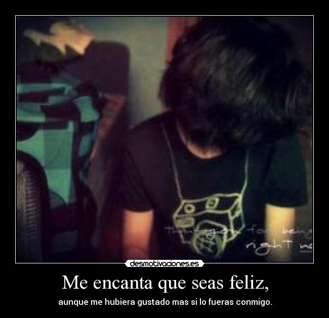 Me encanta que seas feliz, - 