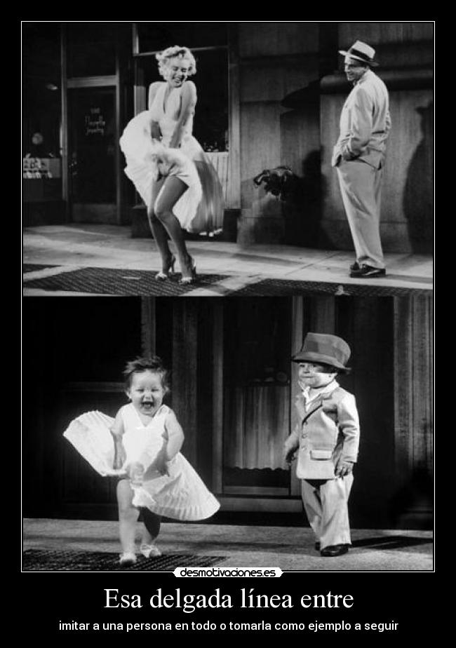 Esa delgada línea entre - imitar a una persona en todo o tomarla como ejemplo a seguir