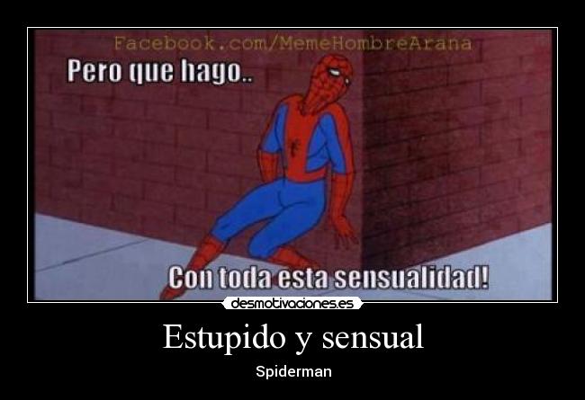 carteles spiderman meme estupido sensual desmotivaciones