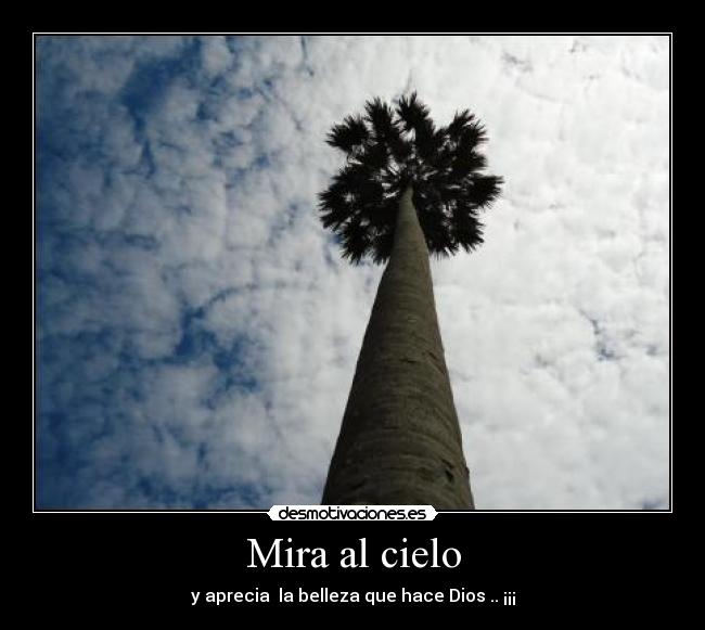 Mira al cielo - y aprecia la belleza que hace Dios .. ¡¡¡