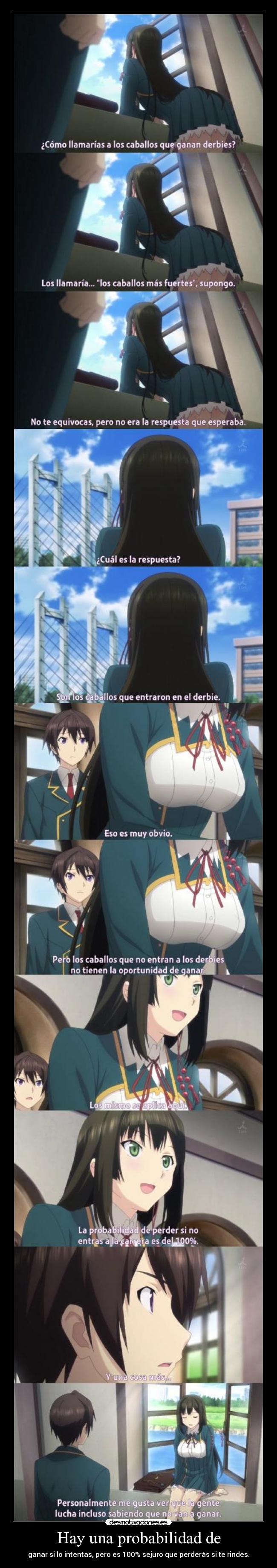 Hay una probabilidad de - ganar si lo intentas, pero es 100% sejuro que perderás si te rindes.