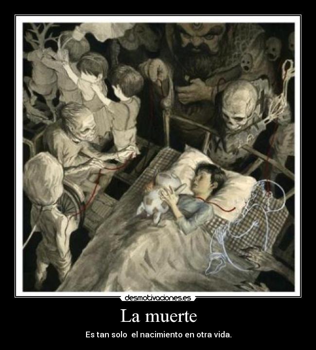 La muerte - Es tan solo  el nacimiento en otra vida.