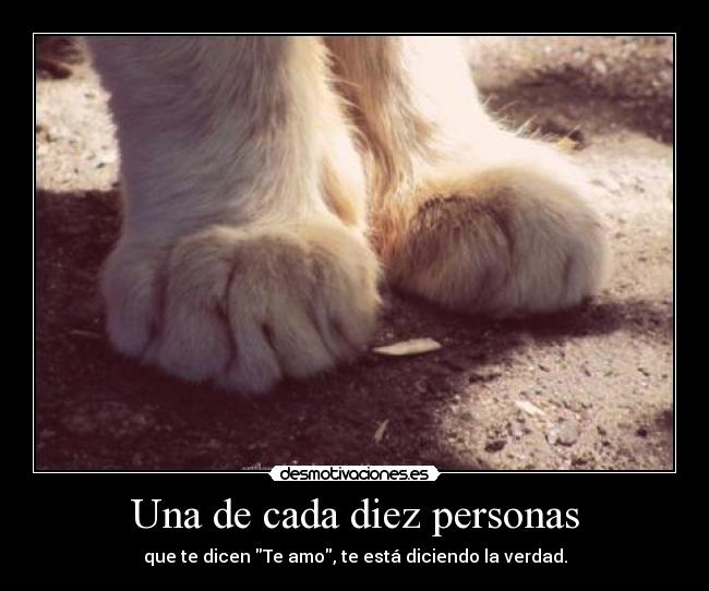 Una de cada diez personas - que te dicen Te amo, te está diciendo la verdad.