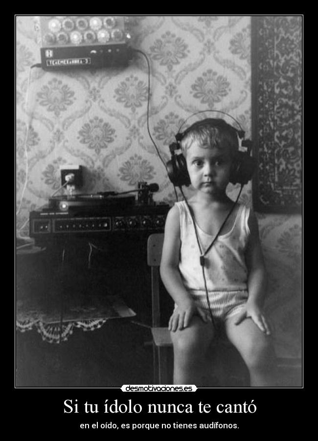 Si tu ídolo nunca te cantó -