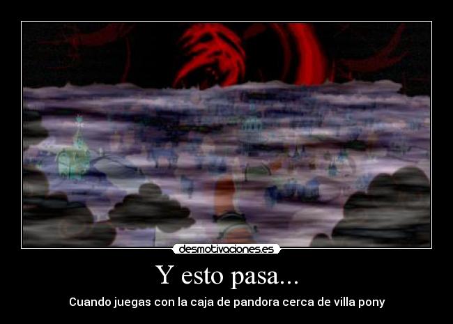 carteles gygas mother pony caja pandora obscuridad miedo temor terror elementos armonia vota desmotivaciones