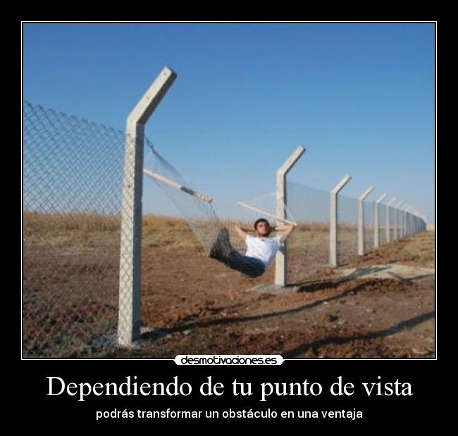 Dependiendo de tu punto de vista - podrás transformar un obstáculo en una ventaja