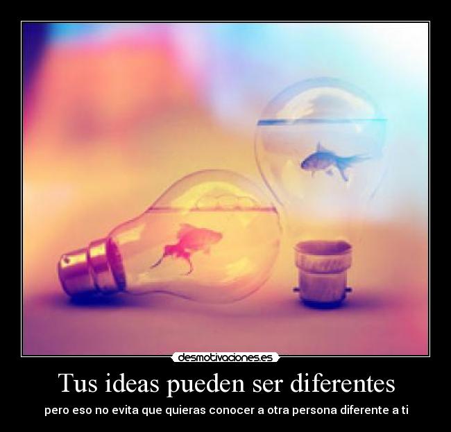 Tus ideas pueden ser diferentes - pero eso no evita que quieras conocer a otra persona diferente a ti