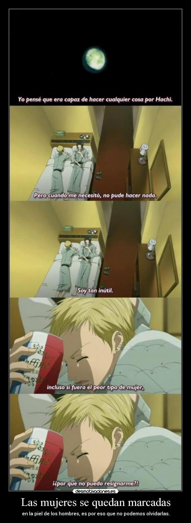 Las mujeres se quedan marcadas - en la piel de los hombres, es por eso que no podemos olvidarlas.