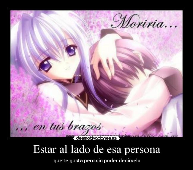 Estar al lado de esa persona - 