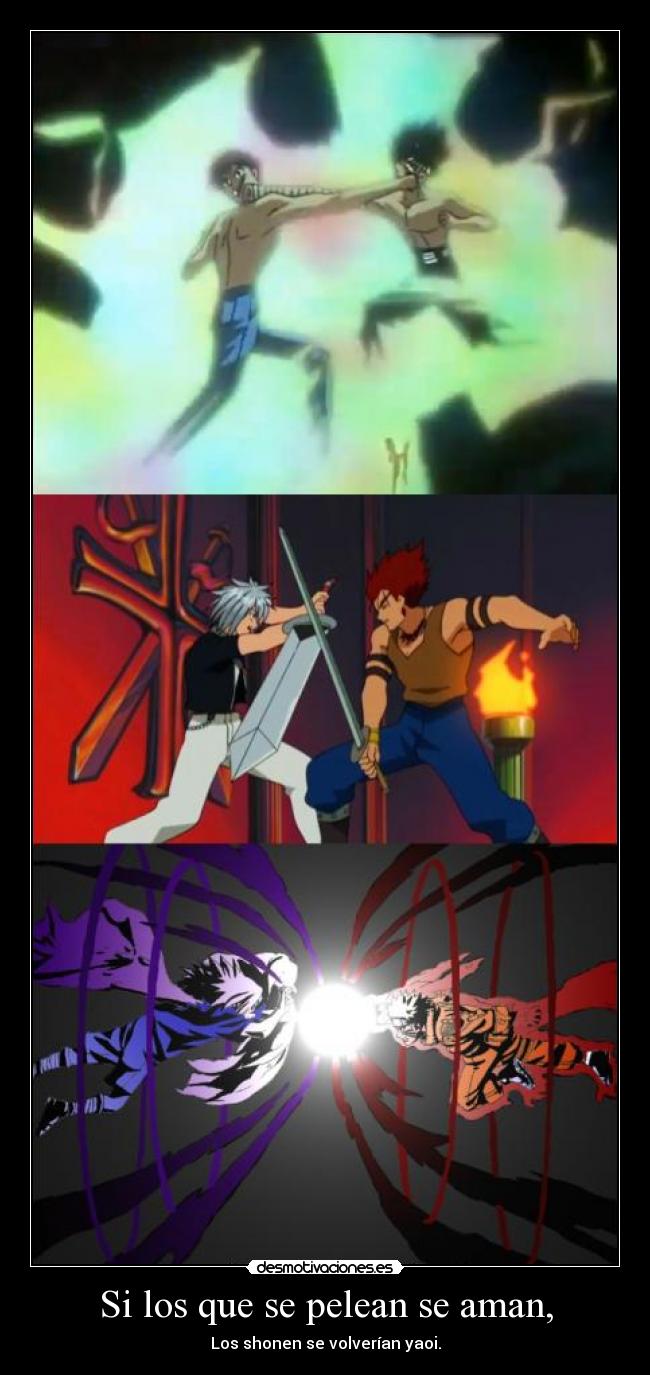 Si los que se pelean se aman, - Los shonen se volverían yaoi.