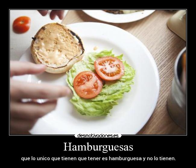 Hamburguesas - que lo unico que tienen que tener es hamburguesa y no lo tienen.