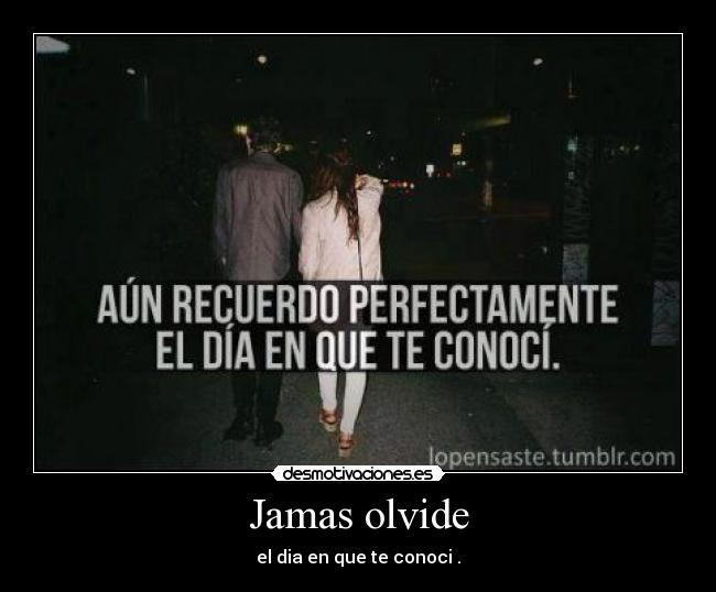 Jamas olvide - el dia en que te conoci .