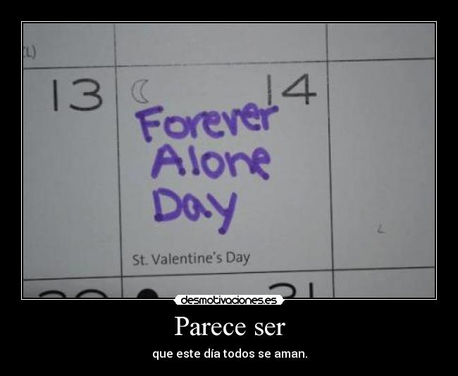 Parece ser - que este día todos se aman.