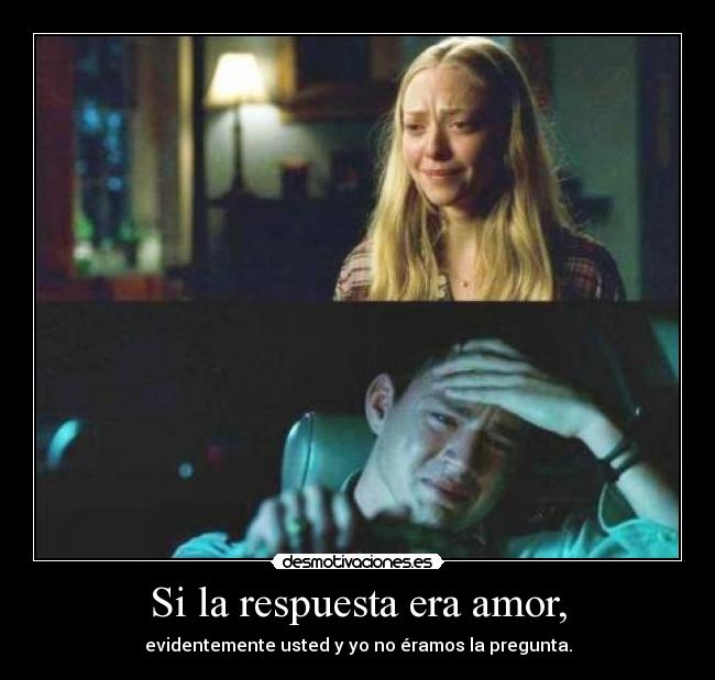 Si la respuesta era amor, -