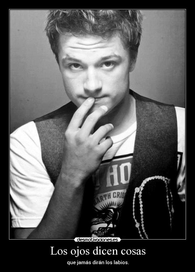 Los ojos dicen cosas - que jamás dirán los labios.