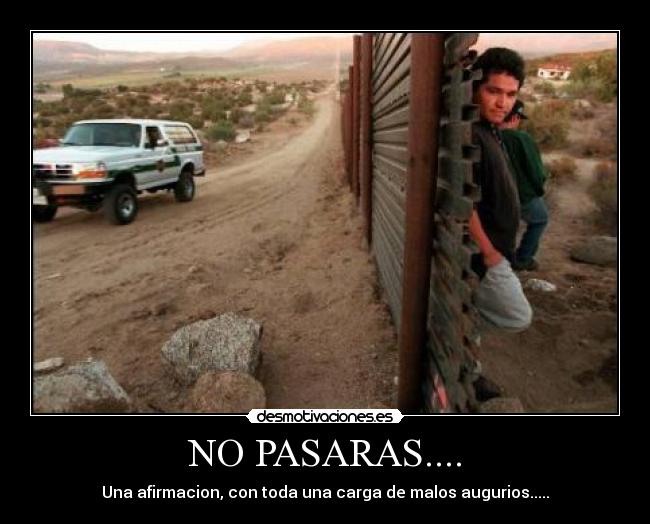 NO PASARAS.... - Una afirmacion, con toda una carga de malos augurios.....
