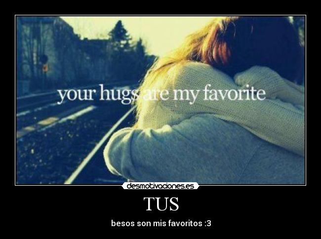 TUS - besos son mis favoritos :3