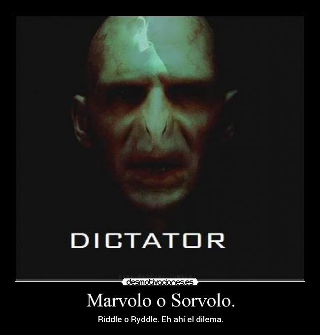 Marvolo o Sorvolo. - Riddle o Ryddle. Eh ahí el dilema.