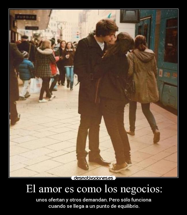 El amor es como los negocios: -