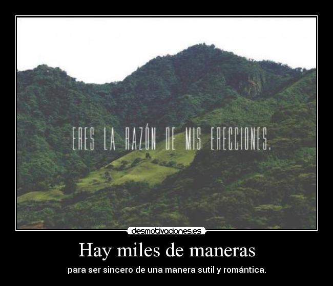 Hay miles de maneras - para ser sincero de una manera sutil y romántica.