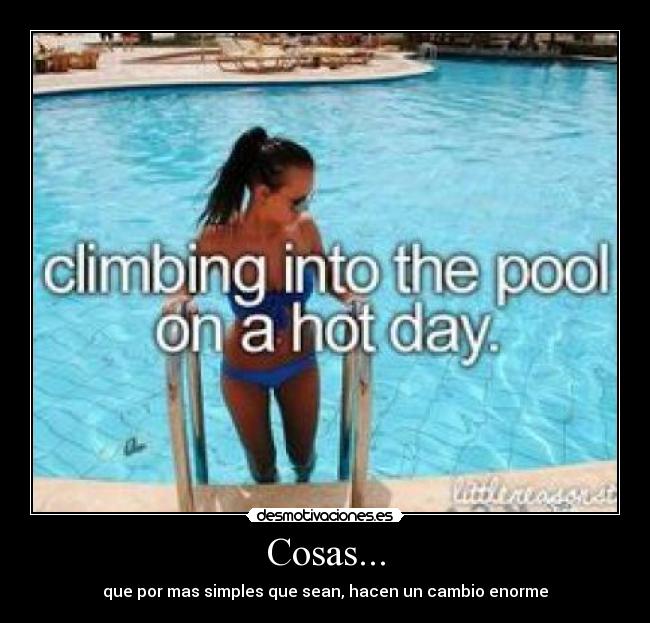 Cosas... - que por mas simples que sean, hacen un cambio enorme