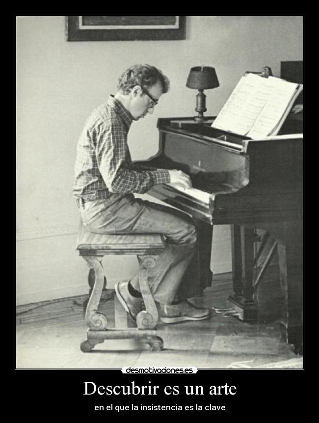 Descubrir es un arte - en el que la insistencia es la clave