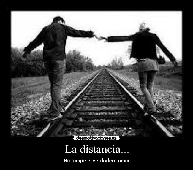 La distancia... - No rompe el verdadero amor