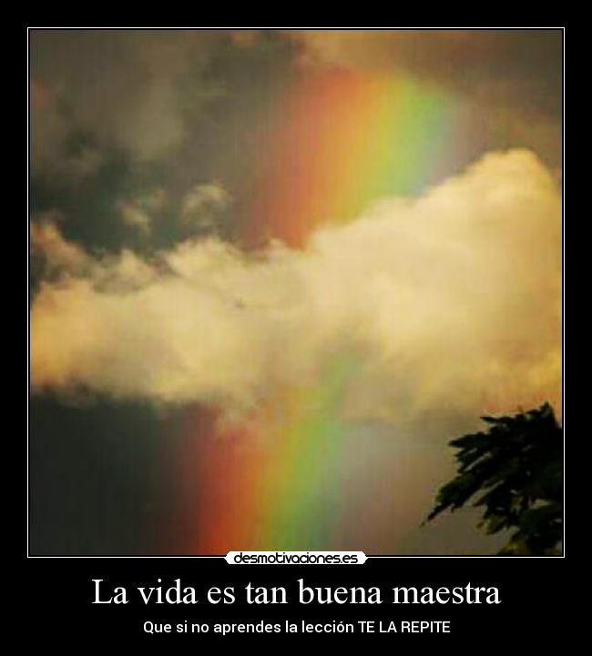 La vida es tan buena maestra - Que si no aprendes la lección TE LA REPITE