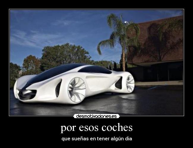 por esos coches - que sueñas en tener algún dia