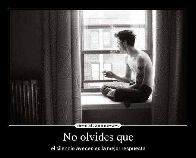 No olvides que - el silencio aveces es la mejor respuesta