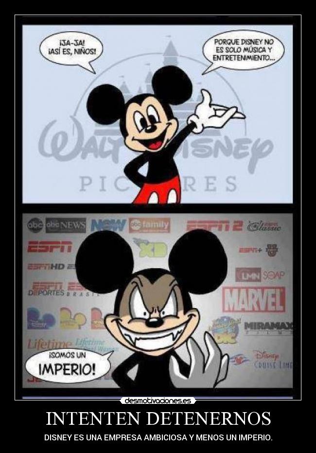 INTENTEN DETENERNOS - DISNEY ES UNA EMPRESA AMBICIOSA Y MENOS UN IMPERIO.