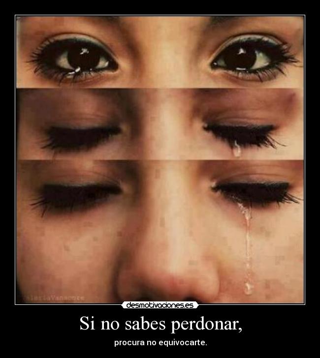 Si no sabes perdonar, - 