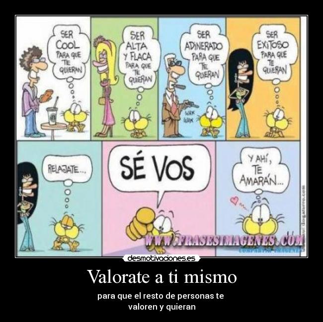 Valorate a ti mismo - para que el resto de personas te
valoren y quieran
