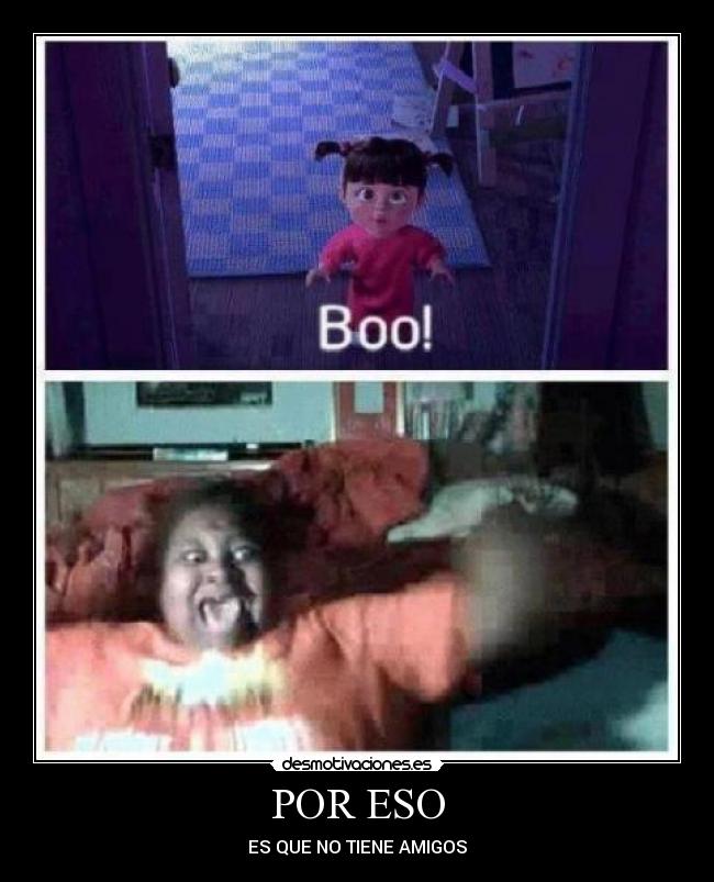 POR ESO - ES QUE NO TIENE AMIGOS