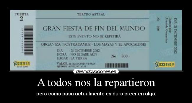 A todos nos la repartieron - pero como pasa actualmente es duro creer en algo.