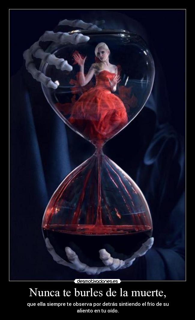 Nunca te burles de la muerte, -