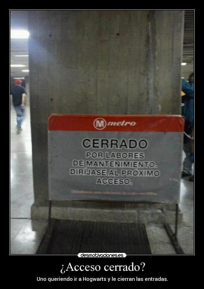 ¿Acceso cerrado? - Uno queriendo ir a Hogwarts y le cierran las entradas.